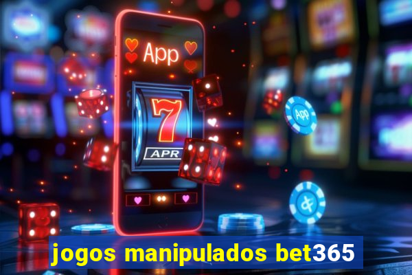 jogos manipulados bet365